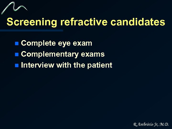 Screening refractive candidates Complete eye exam n Complementary exams n Interview with the patient