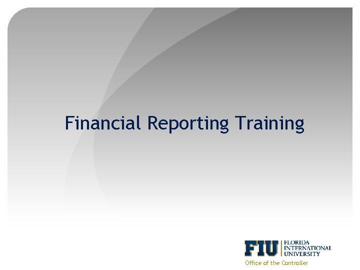 Financial Reporting Training Office of the Controller 