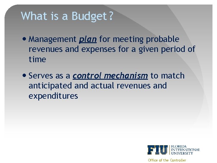 What is a Budget ? Management plan for meeting probable revenues and expenses for