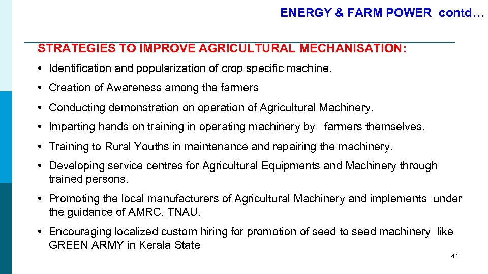 ENERGY & FARM POWER contd… STRATEGIES TO IMPROVE AGRICULTURAL MECHANISATION: • Identification and popularization
