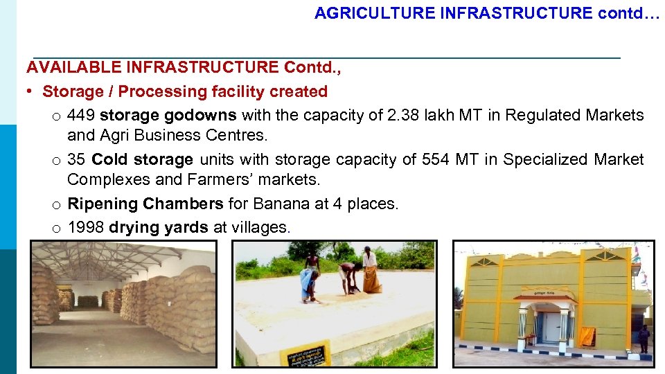 AGRICULTURE INFRASTRUCTURE contd… AVAILABLE INFRASTRUCTURE Contd. , • Storage / Processing facility created o