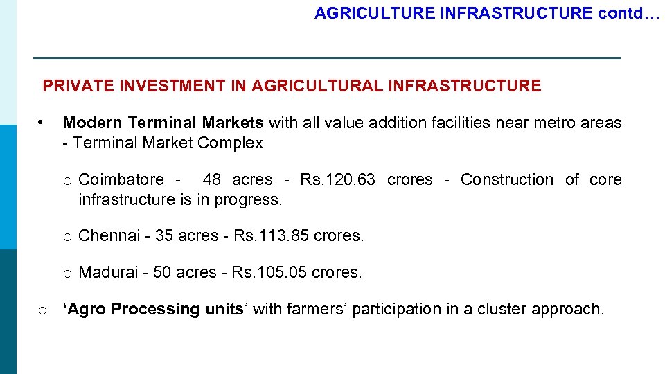 AGRICULTURE INFRASTRUCTURE contd… PRIVATE INVESTMENT IN AGRICULTURAL INFRASTRUCTURE • Modern Terminal Markets with all