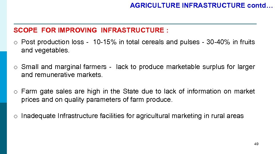 AGRICULTURE INFRASTRUCTURE contd… SCOPE FOR IMPROVING INFRASTRUCTURE : o Post production loss - 10