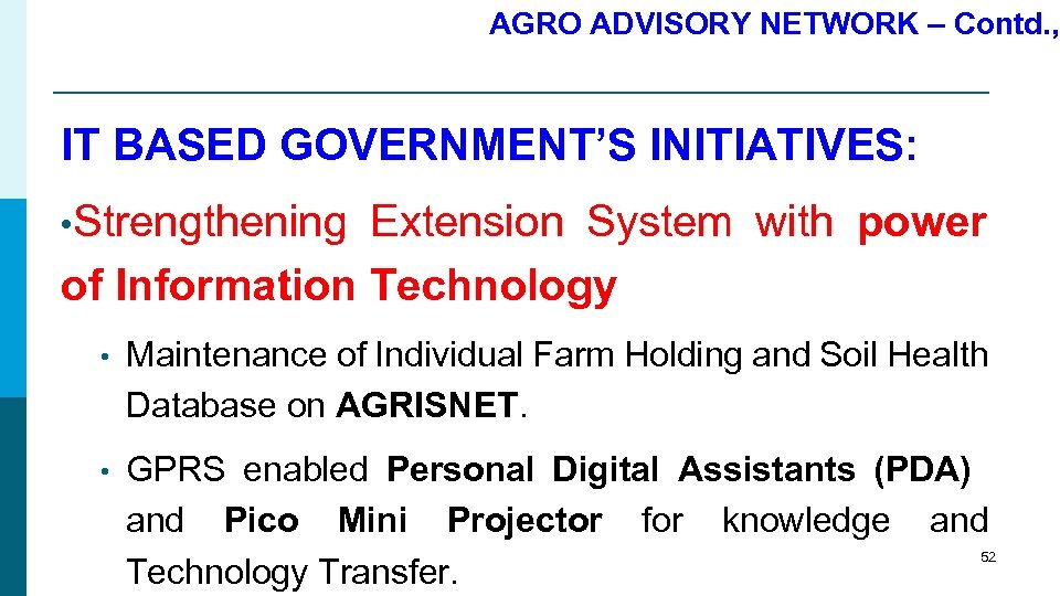 AGRO ADVISORY NETWORK – Contd. , IT BASED GOVERNMENT’S INITIATIVES: • Strengthening Extension System