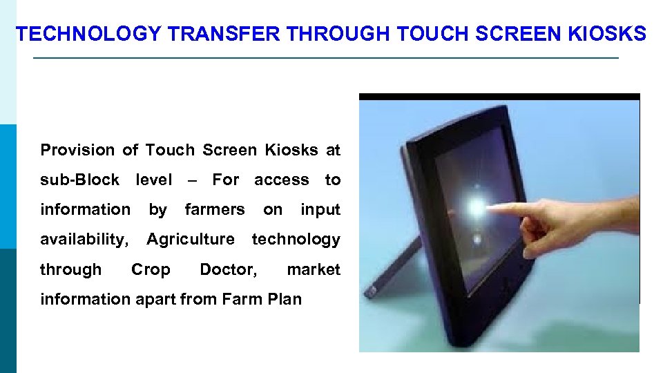 TECHNOLOGY TRANSFER THROUGH TOUCH SCREEN KIOSKS Provision of Touch Screen Kiosks at sub-Block level