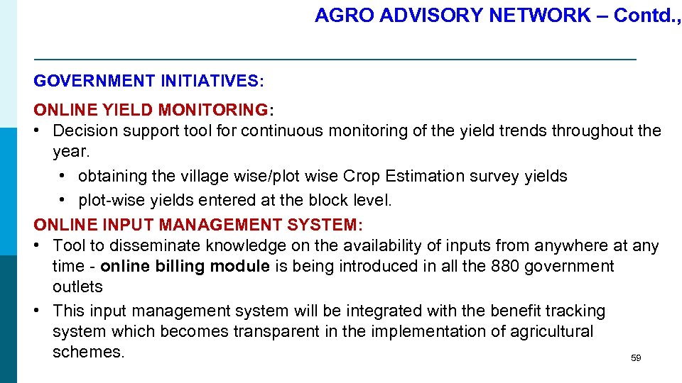 AGRO ADVISORY NETWORK – Contd. , GOVERNMENT INITIATIVES: ONLINE YIELD MONITORING: • Decision support