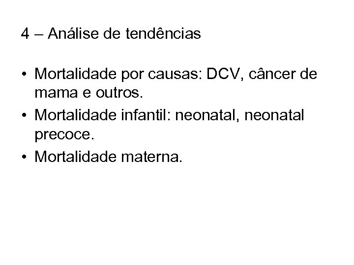 4 – Análise de tendências • Mortalidade por causas: DCV, câncer de mama e