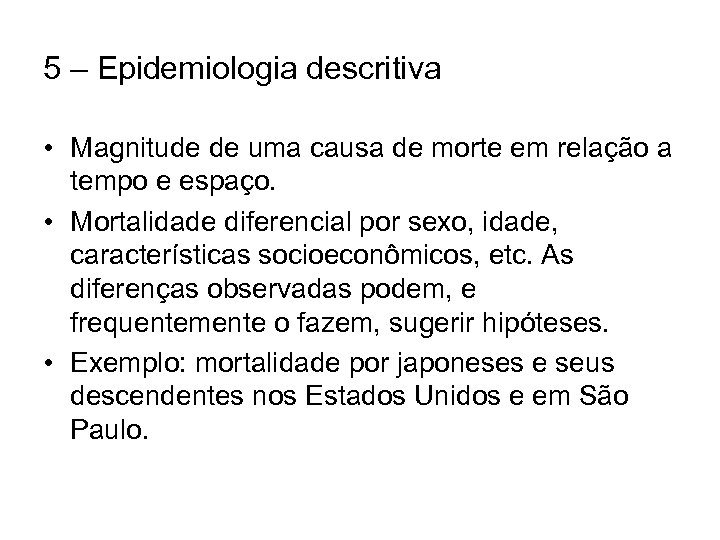 5 – Epidemiologia descritiva • Magnitude de uma causa de morte em relação a