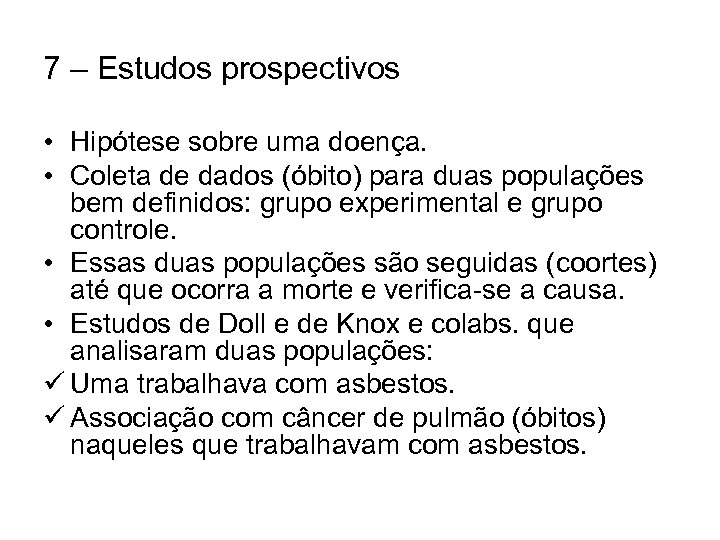 7 – Estudos prospectivos • Hipótese sobre uma doença. • Coleta de dados (óbito)