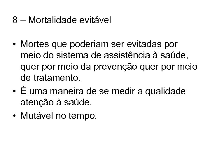 8 – Mortalidade evitável • Mortes que poderiam ser evitadas por meio do sistema