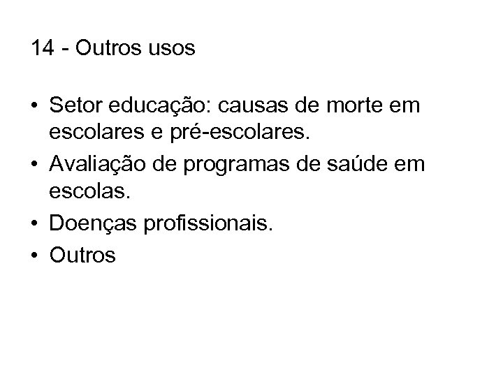 14 - Outros usos • Setor educação: causas de morte em escolares e pré-escolares.