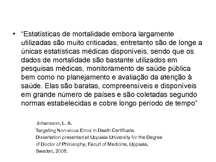  • “Estatísticas de mortalidade embora largamente utilizadas são muito criticadas, entretanto são de