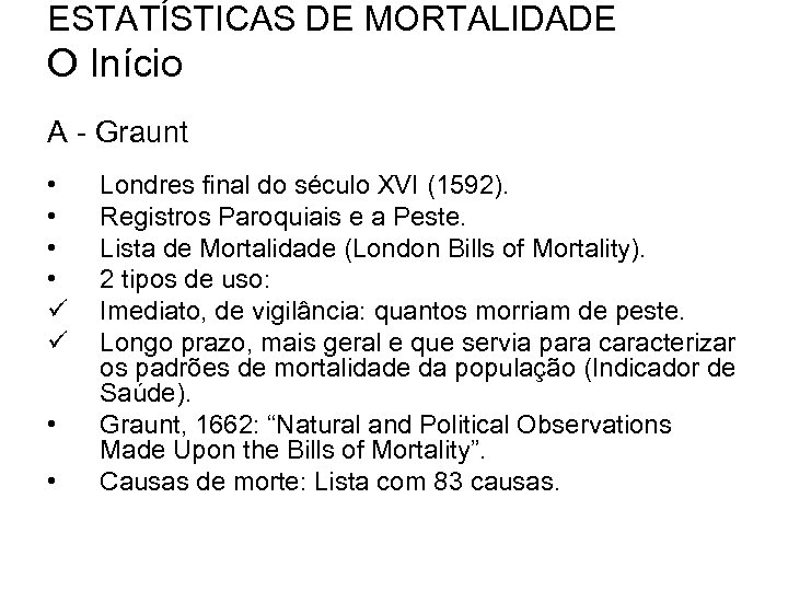 ESTATÍSTICAS DE MORTALIDADE O Início A - Graunt • • ü ü • •