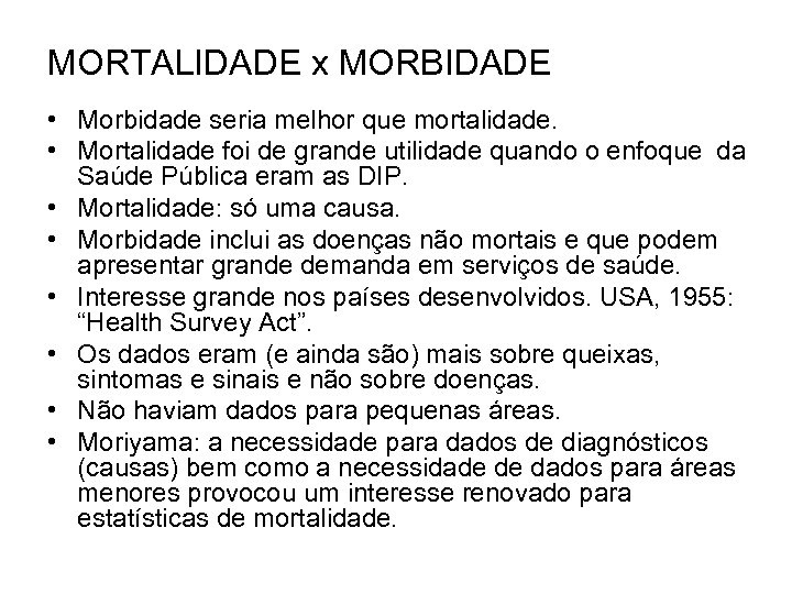 MORTALIDADE x MORBIDADE • Morbidade seria melhor que mortalidade. • Mortalidade foi de grande