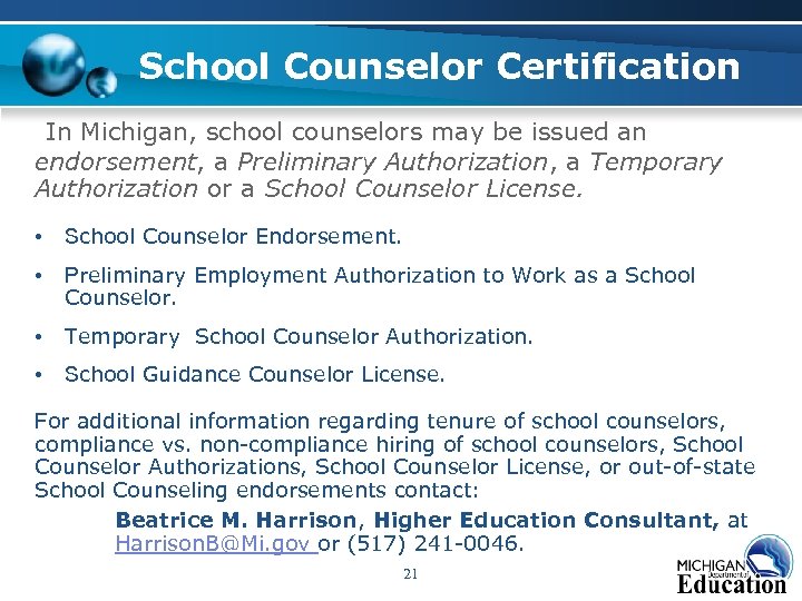 School Counselor Certification In Michigan, school counselors may be issued an endorsement, a Preliminary