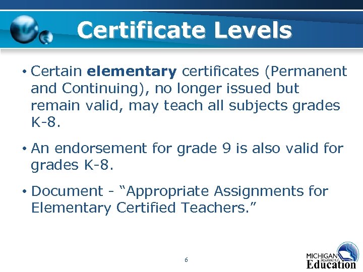 Certificate Levels • Certain elementary certificates (Permanent and Continuing), no longer issued but remain