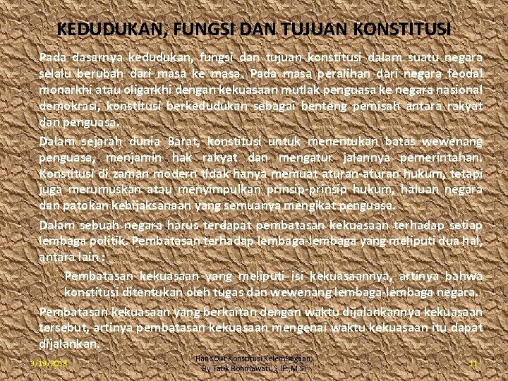 KEDUDUKAN, FUNGSI DAN TUJUAN KONSTITUSI Pada dasarnya kedudukan, fungsi dan tujuan konstitusi dalam suatu