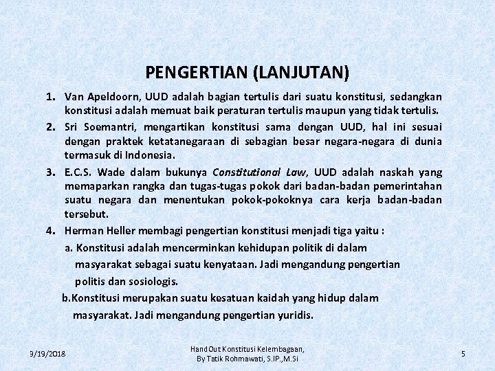 PENGERTIAN (LANJUTAN) 1. Van Apeldoorn, UUD adalah bagian tertulis dari suatu konstitusi, sedangkan konstitusi