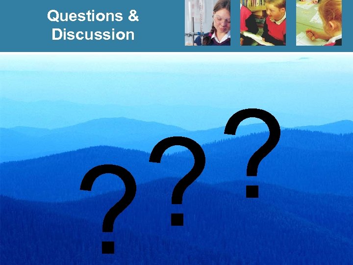Questions & Discussion ? ? ? 