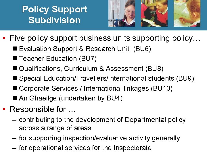 Policy Support Subdivision § Five policy support business units supporting policy… n Evaluation Support