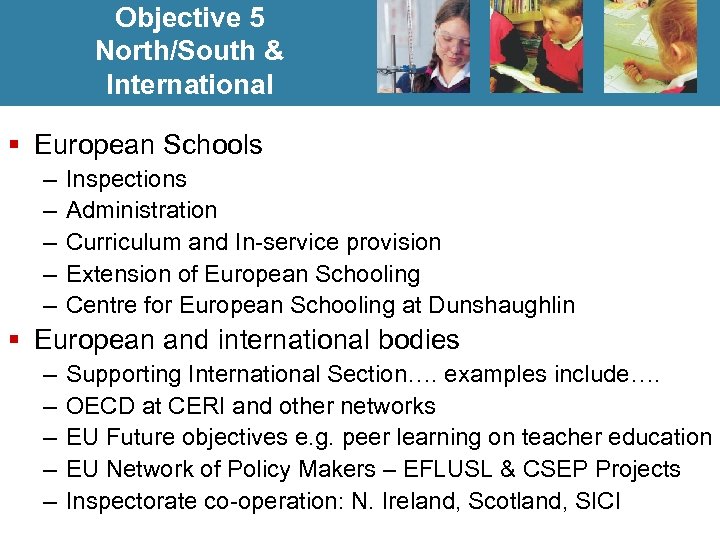 Objective 5 North/South & International § European Schools – – – Inspections Administration Curriculum
