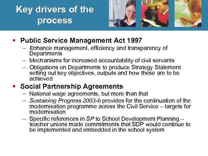Key drivers of the process § Public Service Management Act 1997 – Enhance management,