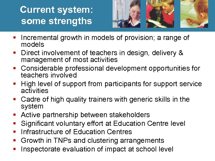Current system: some strengths § Incremental growth in models of provision; a range of