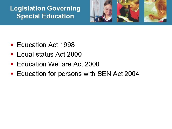 Legislation Governing Special Education § § Education Act 1998 Equal status Act 2000 Education