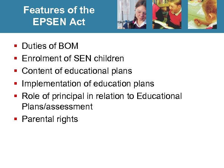 Features of the EPSEN Act § § § Duties of BOM Enrolment of SEN