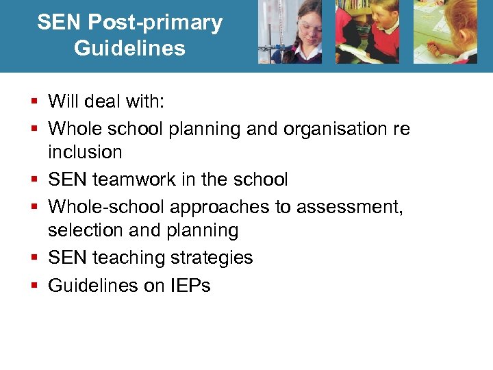 SEN Post-primary Guidelines § Will deal with: § Whole school planning and organisation re