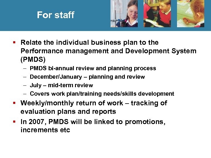 For staff § Relate the individual business plan to the Performance management and Development