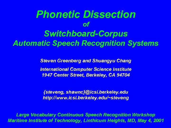 Phonetic Dissection of Switchboard-Corpus Automatic Speech Recognition Systems Steven Greenberg and Shuangyu Chang International