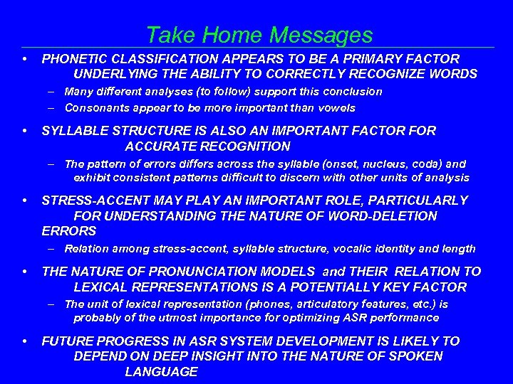 Take Home Messages • PHONETIC CLASSIFICATION APPEARS TO BE A PRIMARY FACTOR UNDERLYING THE