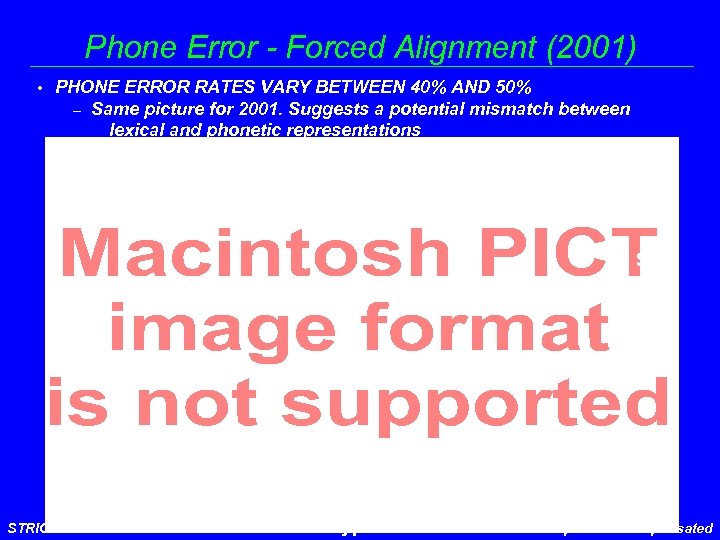 Phone Error - Forced Alignment (2001) • PHONE ERROR RATES VARY BETWEEN 40% AND