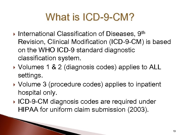 What is ICD-9 -CM? International Classification of Diseases, 9 th Revision, Clinical Modification (ICD-9