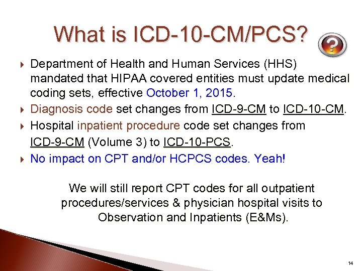 What is ICD-10 -CM/PCS? Department of Health and Human Services (HHS) mandated that HIPAA