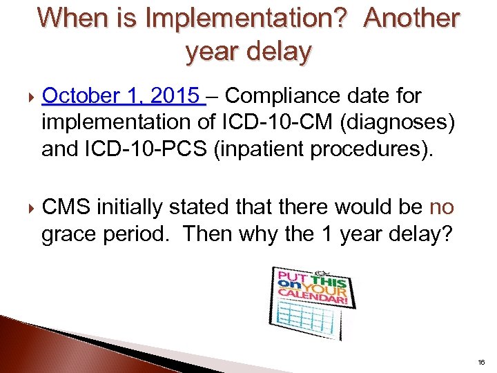 When is Implementation? Another year delay October 1, 2015 – Compliance date for implementation