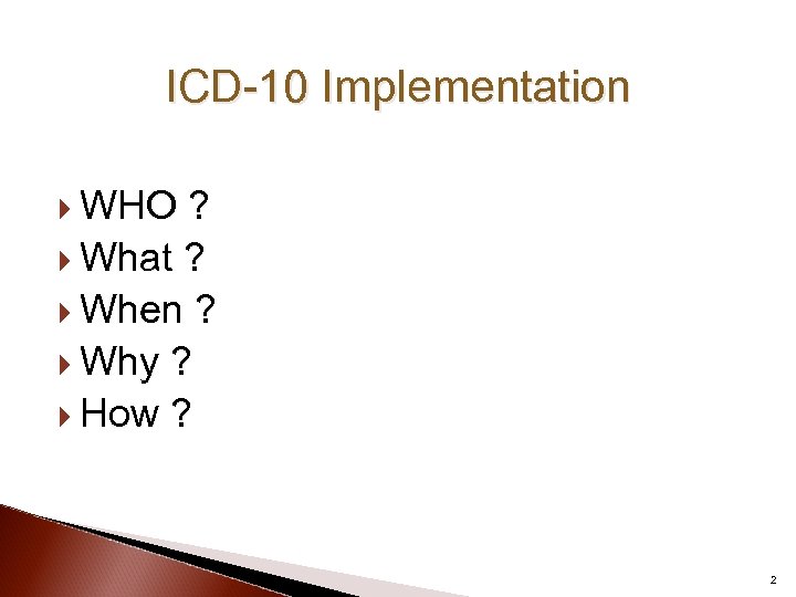 ICD-10 Implementation WHO ? What ? When ? Why ? How ? 2 