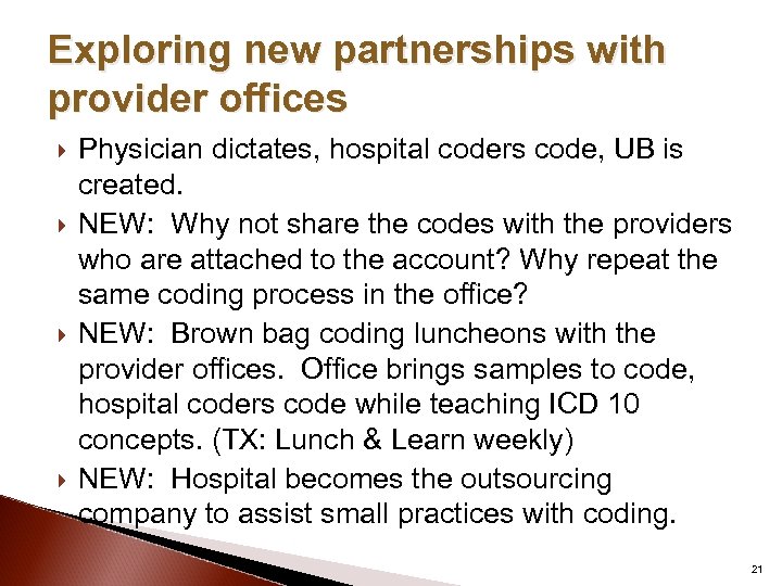 Exploring new partnerships with provider offices Physician dictates, hospital coders code, UB is created.