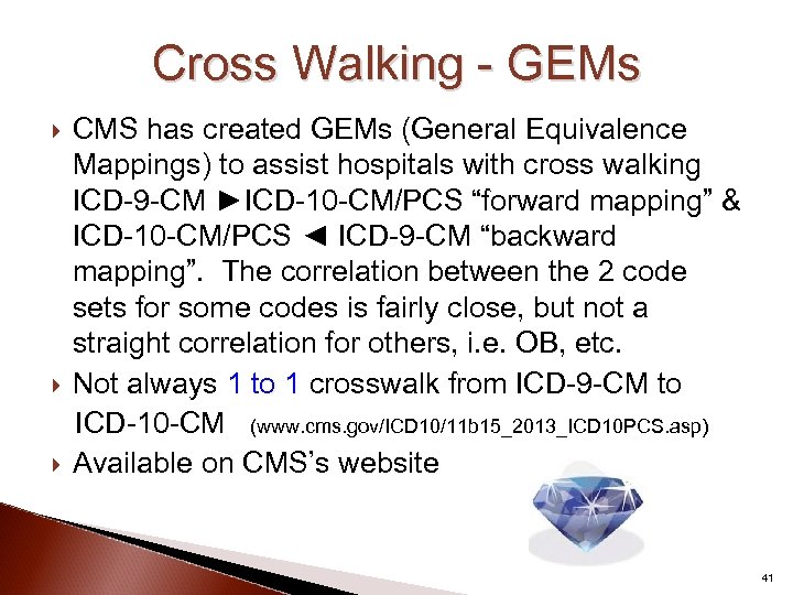 Cross Walking - GEMs CMS has created GEMs (General Equivalence Mappings) to assist hospitals