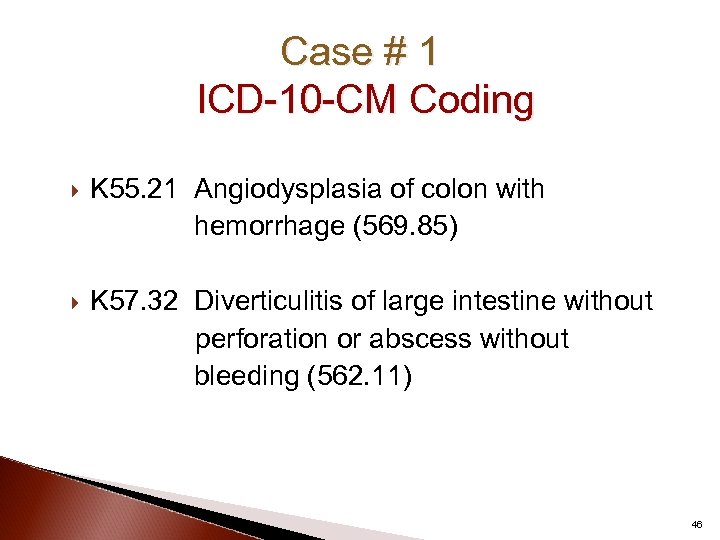 Case # 1 ICD-10 -CM Coding K 55. 21 Angiodysplasia of colon with hemorrhage