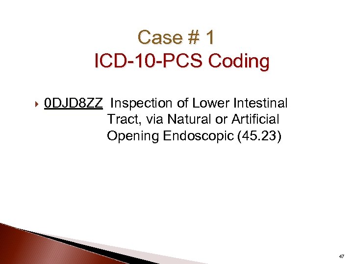 Case # 1 ICD-10 -PCS Coding 0 DJD 8 ZZ Inspection of Lower Intestinal