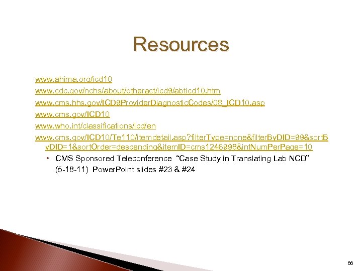 Resources www. ahima. org/icd 10 www. cdc. gov/nchs/about/otheract/icd 9/abticd 10. htm www. cms. hhs.