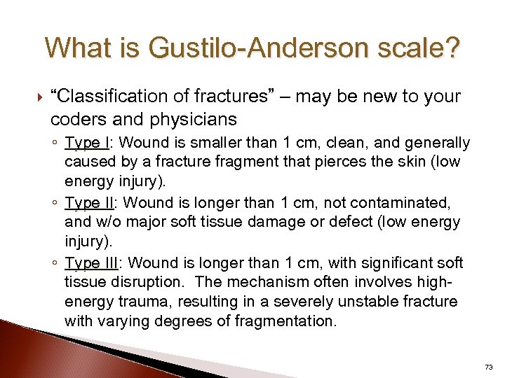 What is Gustilo-Anderson scale? “Classification of fractures” – may be new to your coders