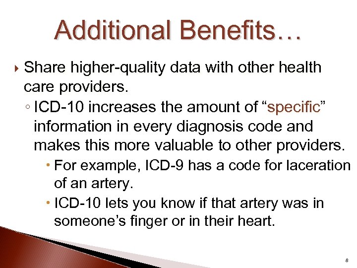 Additional Benefits… Share higher-quality data with other health care providers. ◦ ICD-10 increases the