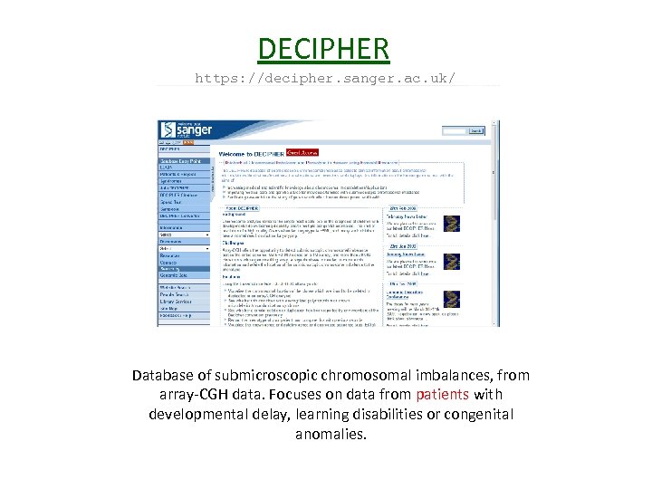 DECIPHER https: //decipher. sanger. ac. uk/ Database of submicroscopic chromosomal imbalances, from array-CGH data.