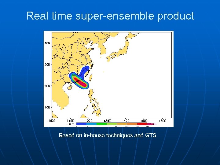 Real time super-ensemble product Based on in-house techniques and GTS 