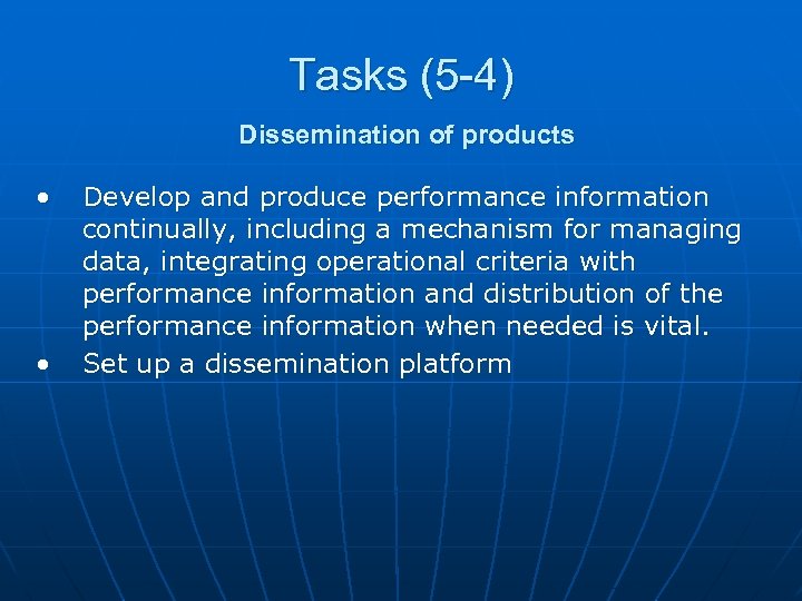 Tasks (5 -4) Dissemination of products • • Develop and produce performance information continually,