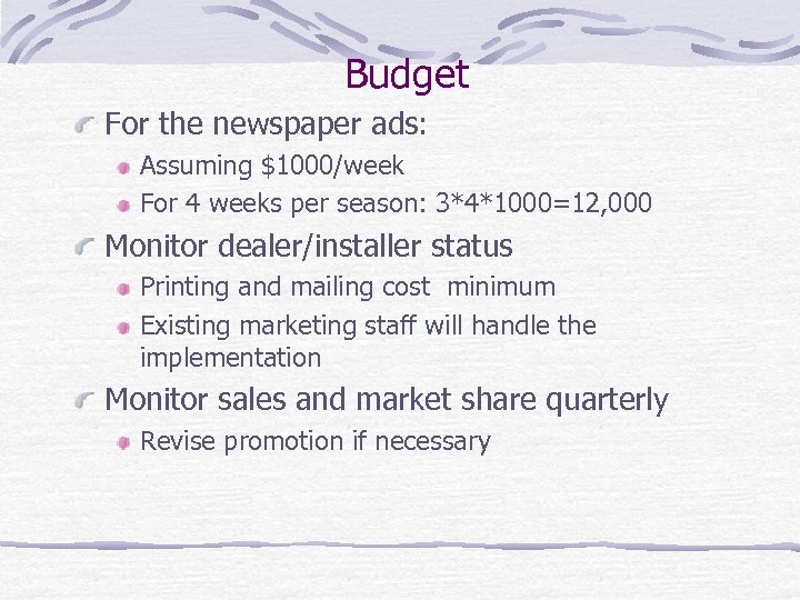 Budget For the newspaper ads: Assuming $1000/week For 4 weeks per season: 3*4*1000=12, 000