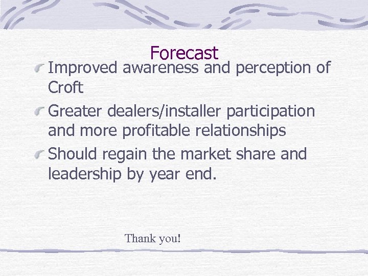 Forecast Improved awareness and perception of Croft Greater dealers/installer participation and more profitable relationships